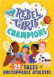 Book cover of: Rebel Girls Champions: 25 Tales of Unstoppable Athletes. By: Rebel Rebel Girls