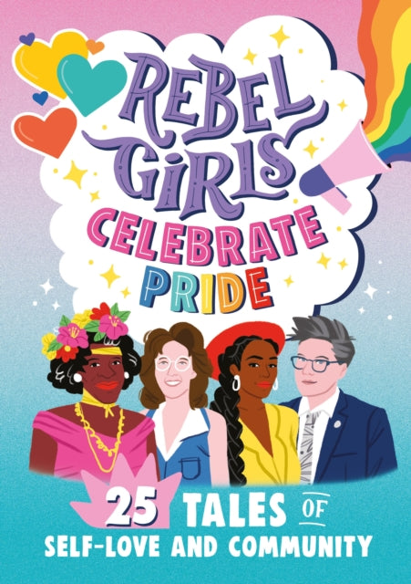 Book cover of: Rebel Girls Celebrate Pride: 25 Tales of Self-Love and Community. By: Rebel Girls