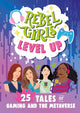 Book cover of: Rebel Girls Level Up: 25 Tales of Gaming and the Metaverse. By: Rebel Girls