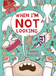 Book cover of: When I'm Not Looking. By: Farren Phillips