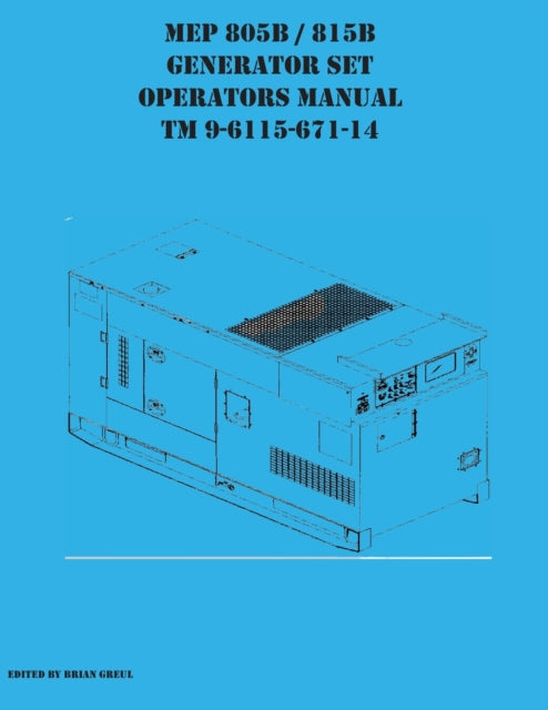 Book cover of: MEP 805B / 815B Generator Set Operators Manual TM 9-6115-671-14. By: Brian Greul