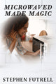 Book cover of: Microwave Made Magic. By: Stephen Futrell