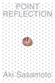 Book cover of: Aki Sasamoto: Point Reflection. By: Aki Sasamoto
