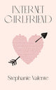Book cover of: Internet Girlfriend. By: Stephanie Valente