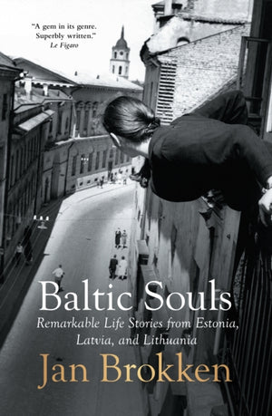 Baltic Souls, remarkable life stories from Estonia, Latvia, and Lithuania
