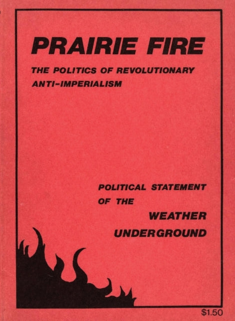 Prairie Fire, The Politics Of Revolutionary Anti-Imperialism - The Political Statement Of The Weather Underground (Reprint From The Original) 9781957452012 Weather Underground