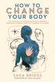 Book cover of: How to Change Your Body. By: Saga Briggs