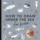 Book cover of: Under the Sea: How to Draw Books for Kids with Dolphins, Mermaids, and Ocean Animals (Summer Activity Book for Kids) (Mini). By: Alli Koch