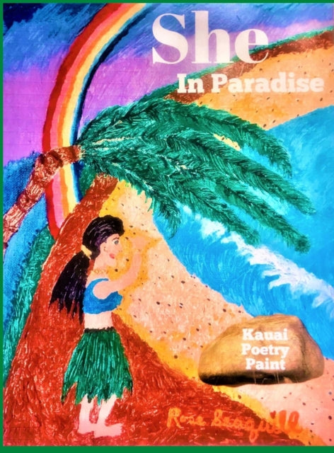 Book cover of: She In Paradise; Kauai, Poetry, Paint. By: Rose Seaquill