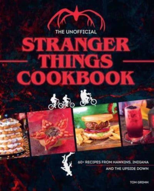 Book cover of: Unofficial Stranger Things Cookbook. By: Tom Grimm