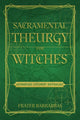 Book cover of: Sacramental Theurgy for Witches. By: Frater Barrabbas