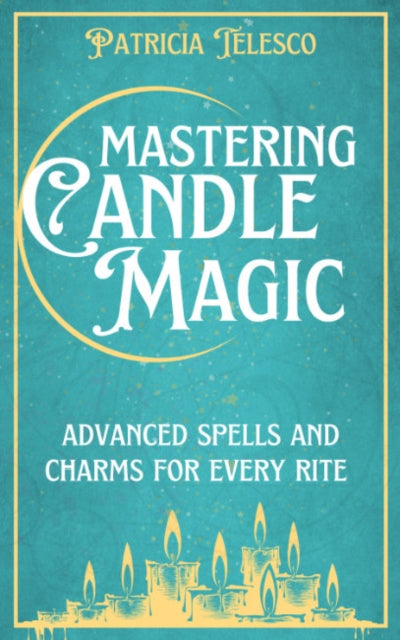 Book cover of: Mastering Candle Magic. By: Patricia Telesco