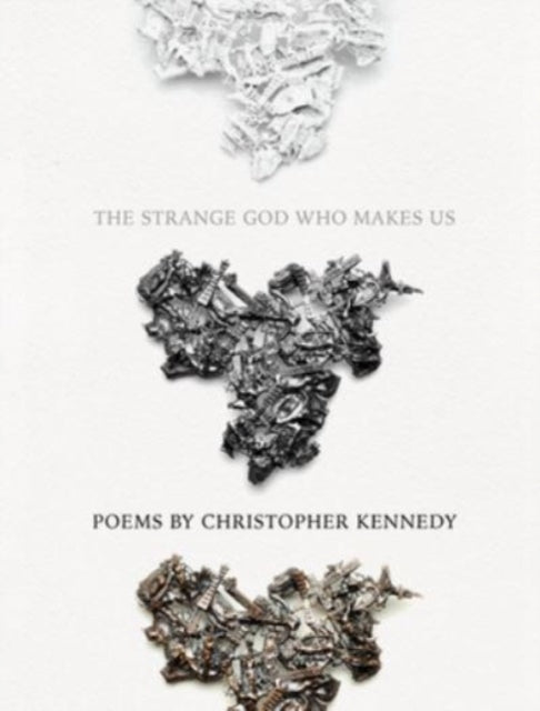 Book cover of: Strange God Who Makes Us. By: Christopher Kennedy