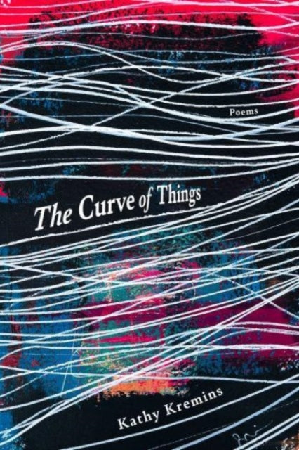 Book cover of: Curve of Things. By: Kathy Kremins