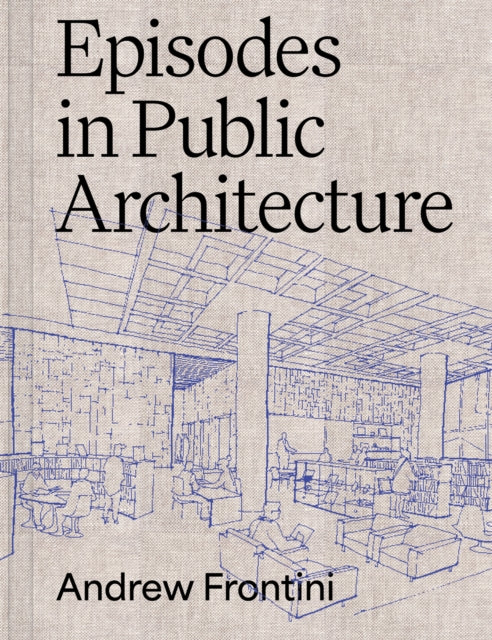 Book cover of: Episodes in Public Architecture. By: Andrew Frontini