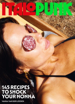Italopunk, 145 Recipes to Shock Your Nonna