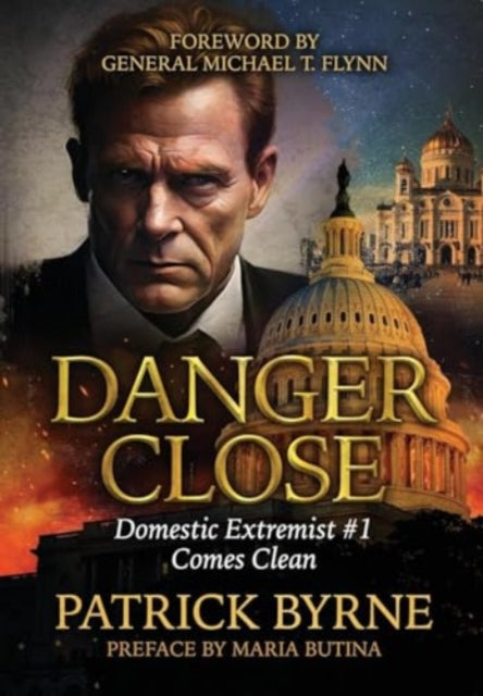 Danger Close, Domestic Extremist #1 Comes Clean 9781963102116 Patrick Byrne