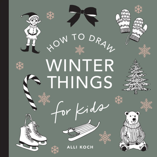 Book cover of: Winter Things: How to Draw Books for Kids with Christmas trees, Elves, Wreaths, Gifts, and Santa Claus. By: Alli Koch
