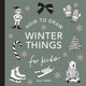 Book cover of: Winter Things: How to Draw Books for Kids with Christmas trees, Elves, Wreaths, Gifts, and Santa Claus. By: Alli Koch