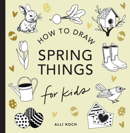 Book cover of: Spring Things: How to Draw Books for Kids with Easter Eggs, Bunnies, Flowers, and More