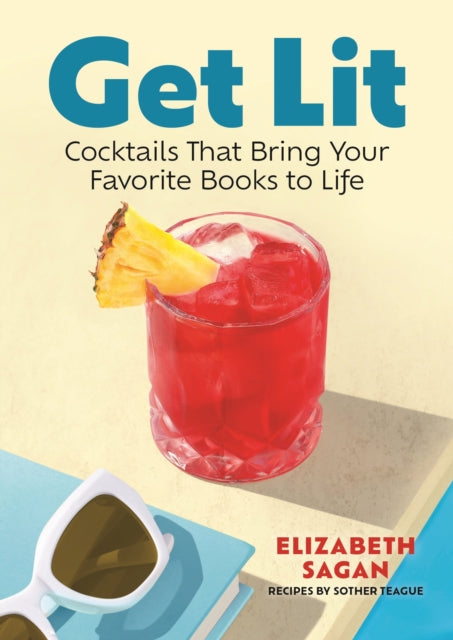 Get Lit, Cocktails That Bring Your Favorite Books to Life 9781964487168 Elizabeth Sagan