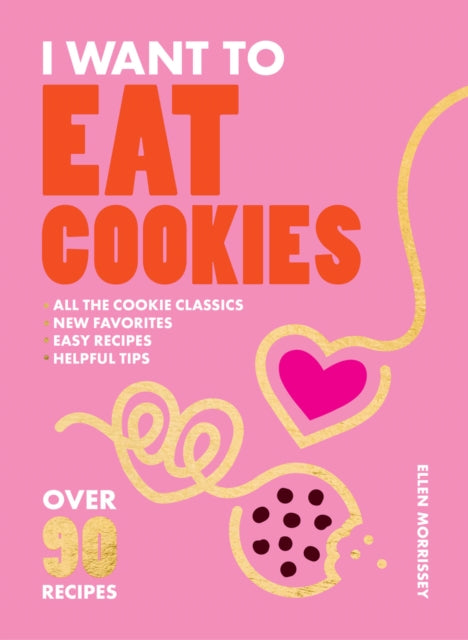 I Want to Eat Cookies, Over 90 Recipes to Keep Your Cookie Jar Stocked Year-Round 9781964786001 Ellen Morrissey