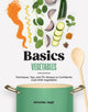Basics: Vegetables, Techniques, Tips, and 70+ Recipes to Confidently Cook with Vegetables 9781964786087 Séverine Augé