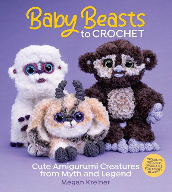 Baby Beasts to Crochet, Cute Amigurumi Creatures from Myth and Legend 9781970048131 Megan Kreiner