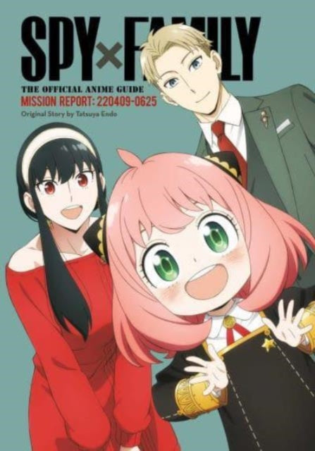 Book cover of: Spy x Family: The Official Anime Guide—Mission Report: 220409-0625