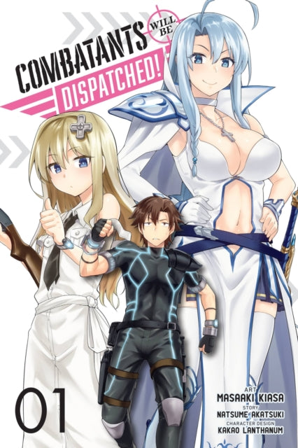 Book cover of: Combatants Will Be Dispatched!, Vol. 1 (manga). By: 暁なつめ