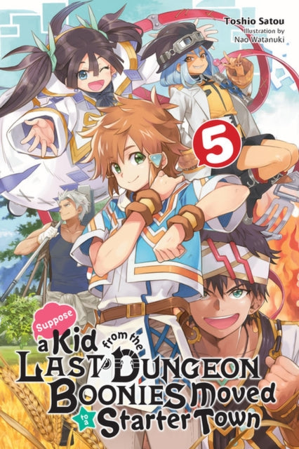 Book cover of: Suppose a Kid from the Last Dungeon Boonies Moved to a Starter Town, Vol. 5 (light novel). By: Toshio Satou