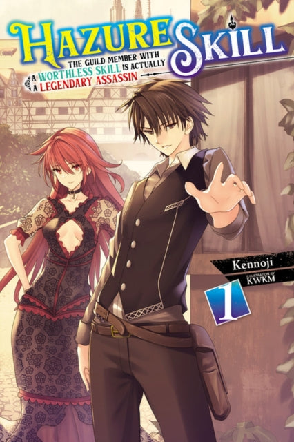 Book cover of: Hazure Skill: The Guild Member with a Worthless Skill Is Actually a Legendary Assassin, Vol. 1 (light novel). By: Kennoji