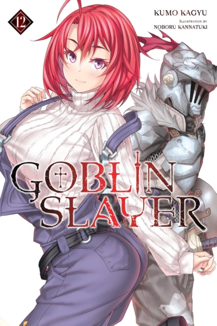 Book cover of: Goblin Slayer, Vol. 12 (light novel). By: 蝸牛くも