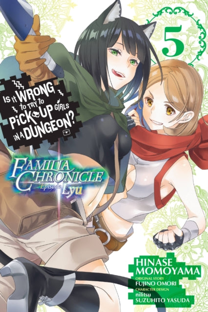 Book cover of: Is It Wrong to Try to Pick Up Girls in a Dungeon? Familia Chronicle Episode Lyu, Vol. 5 (manga). By: 大森藤ノ