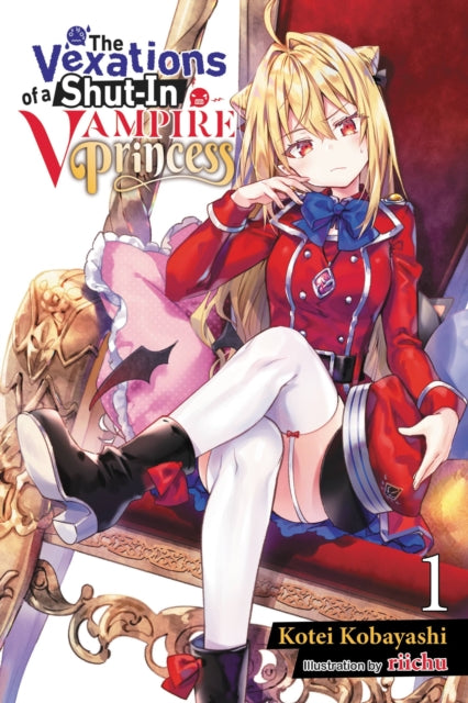 Book cover of: The Vexations of a Shut-In Vampire Princess, Vol. 1 (light novel). By: Kotei Kobayashi