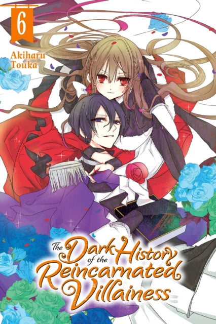Book cover of: Dark History of the Reincarnated Villainess, Vol. 6. By: Akiharu Touka