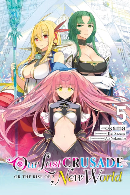 Book cover of: Our Last Crusade or the Rise of a New World, Vol. 5 (manga). By: Kei Sazane