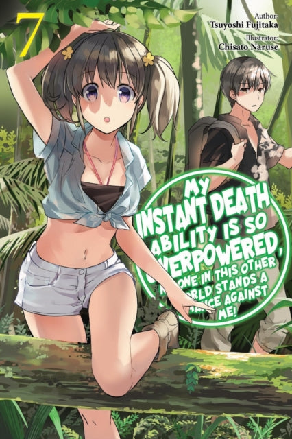 Book cover of: My Instant Death Ability Is So Overpowered, No One in This Other World Stands a Chance Against Me!, Vol. 7 (light novel). By: Tsuyoshi Fujitaka