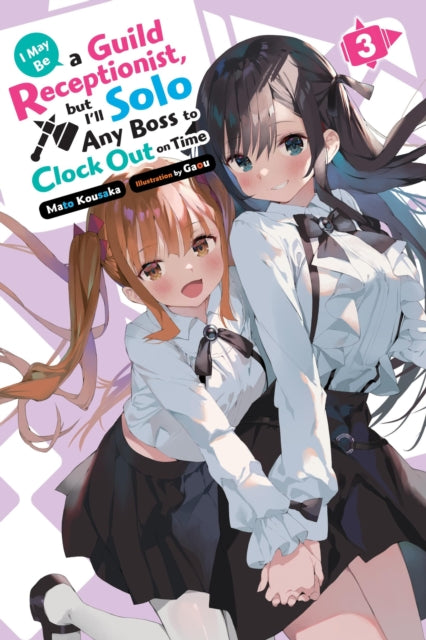 Book cover of: I May Be a Guild Receptionist, but I’ll Solo Any Boss to Clock Out on Time, Vol. 3 (light novel). By: Mato Kousaka