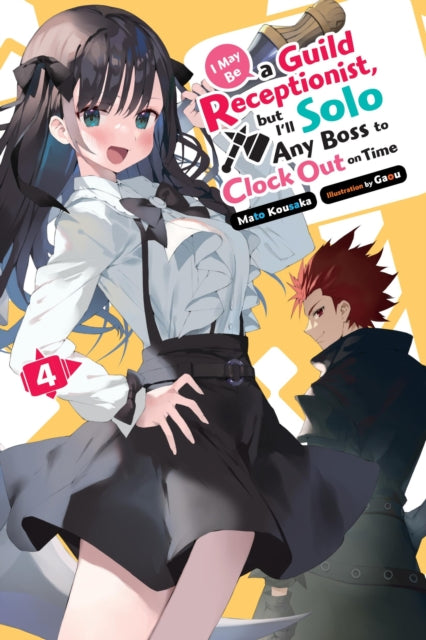 I May Be a Guild Receptionist, but I’ll Solo Any Boss to Clock Out on Time, Vol. 4 (light novel) 9781975369521 Mato Kousaka