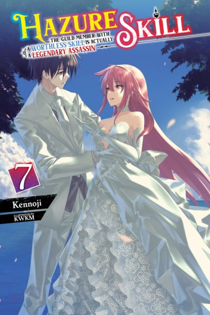 Book cover of: Hazure Skill: The Guild Member with a Worthless Skill Is Actually a Legendary Assassin, Vol. 7 (light novel). By: Kennoji