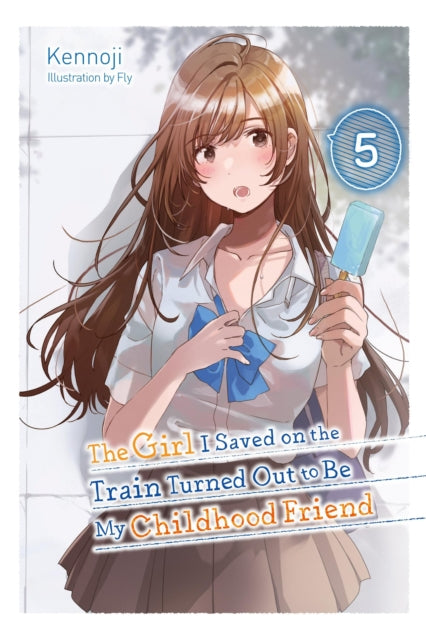 Book cover of: The Girl I Saved on the Train Turned Out to Be My Childhood Friend, Vol. 5 (light novel). By: Kennoji