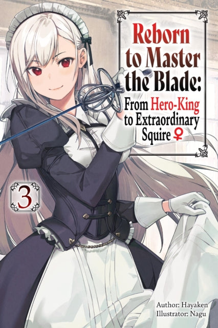 Reborn to Master the Blade: From Hero-King to Extraordinary Squire, Vol. 3 (light novel) 9781975377939 Hayaken