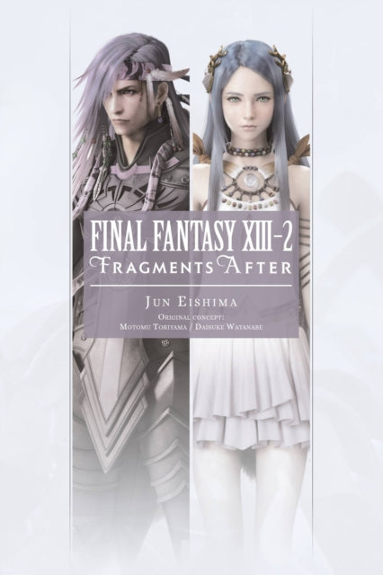 Book cover of: Final Fantasy XIII-2: Fragments After. By: Jun Eishima