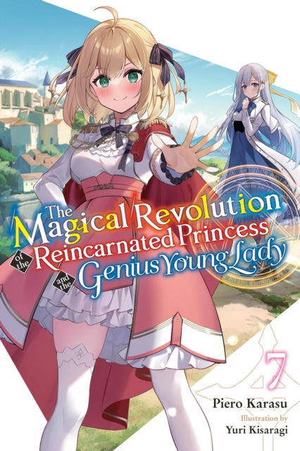 Book cover of: Magical Revolution of the Reincarnated Princess and the Genius Young Lady, Vol. 7 (novel). By: Piero Karasu