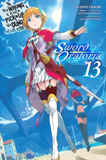 Is It Wrong to Try to Pick Up Girls in a Dungeon? On the Side: Sword Oratoria, Vol. 13 (light novel) 9781975394370 Fujino Omori