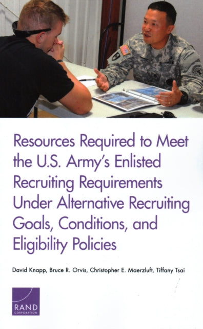 Book cover of: Resources Required to Meet the U.S. Army's Enlisted Recruiting Requirements Under Alternative Recruiting Goals, Conditions, and Eligibility Policies. By: David Knapp