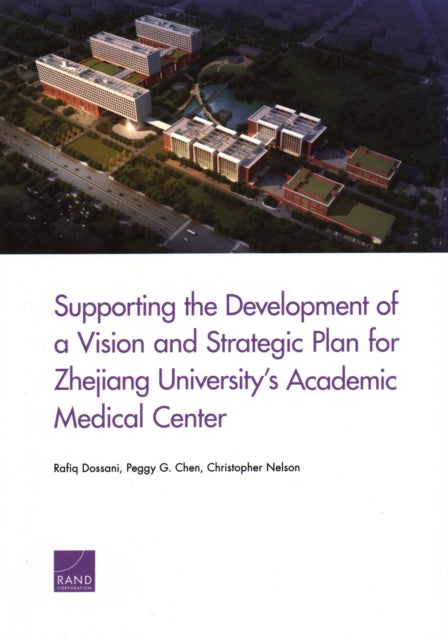 Book cover of: Supporting the Development of a Vision and Strategic Plan for Zhejiang University's Academic Medical Center. By: Rafiq Dossani