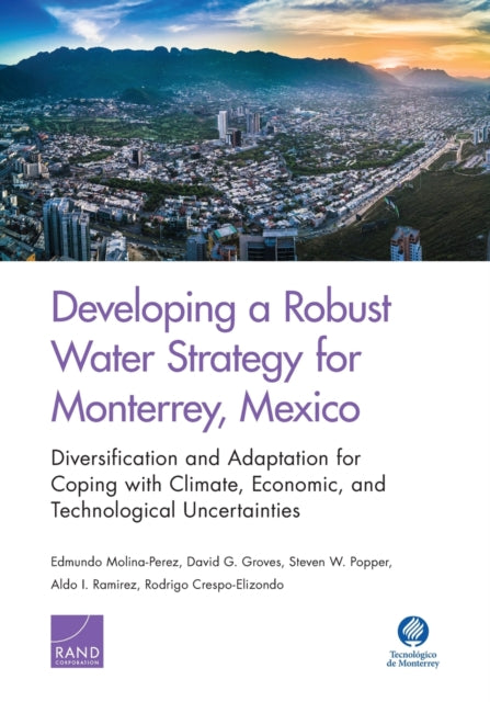 Book cover of: Developing a Robust Water Strategy for Monterrey, Mexico: Diversification and Adaptation for Coping with Climate, Economic, and Technological Uncertainties. By: Edmundo Molina-Perez