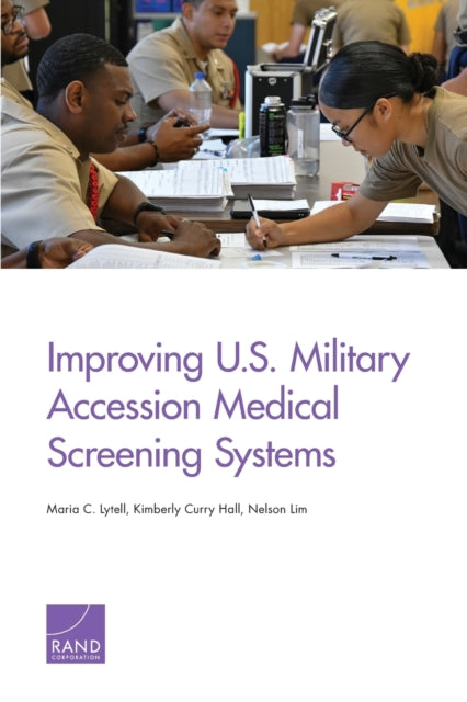 Book cover of: Improving U.S. Military Accession Medical Screening Systems. By: Maria C. Lytell